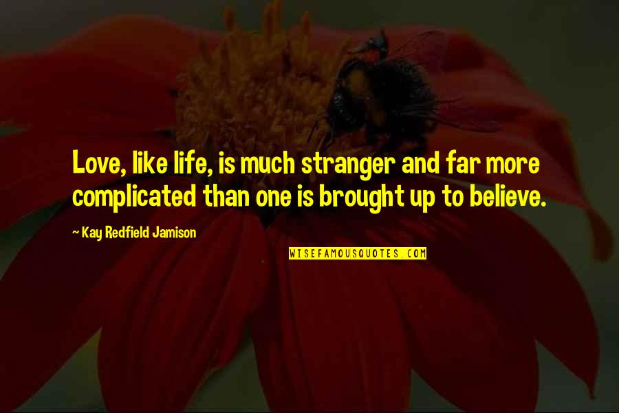 One Love One Life Quotes By Kay Redfield Jamison: Love, like life, is much stranger and far