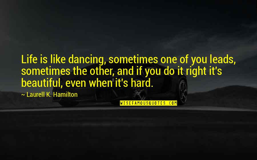 One Love One Life Quotes By Laurell K. Hamilton: Life is like dancing, sometimes one of you
