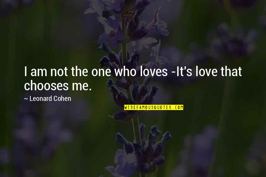 One Love One Life Quotes By Leonard Cohen: I am not the one who loves -It's