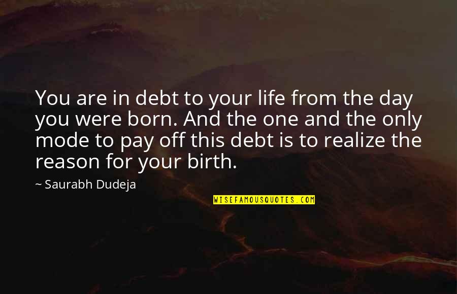 One Love One Life Quotes By Saurabh Dudeja: You are in debt to your life from