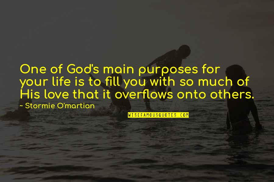 One Love One Life Quotes By Stormie O'martian: One of God's main purposes for your life