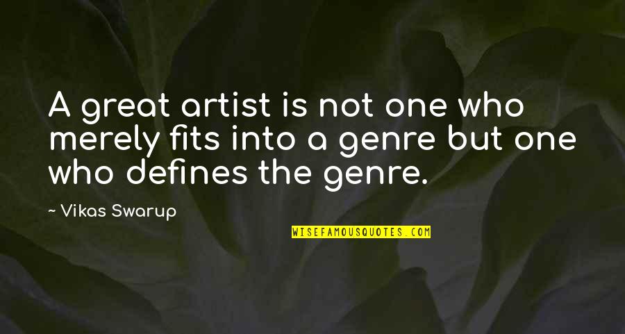 One Love One Life Quotes By Vikas Swarup: A great artist is not one who merely