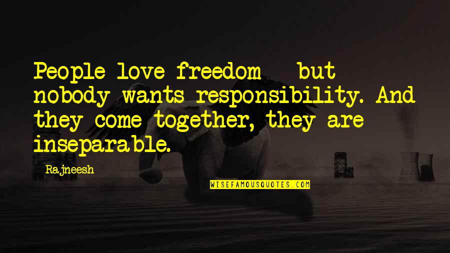 One Man Can Change The World Big Sean Quotes By Rajneesh: People love freedom - but nobody wants responsibility.