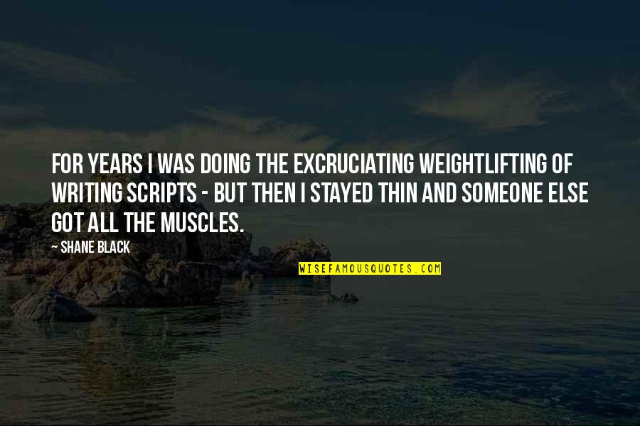 One Minute Sales Person Quotes By Shane Black: For years I was doing the excruciating weightlifting