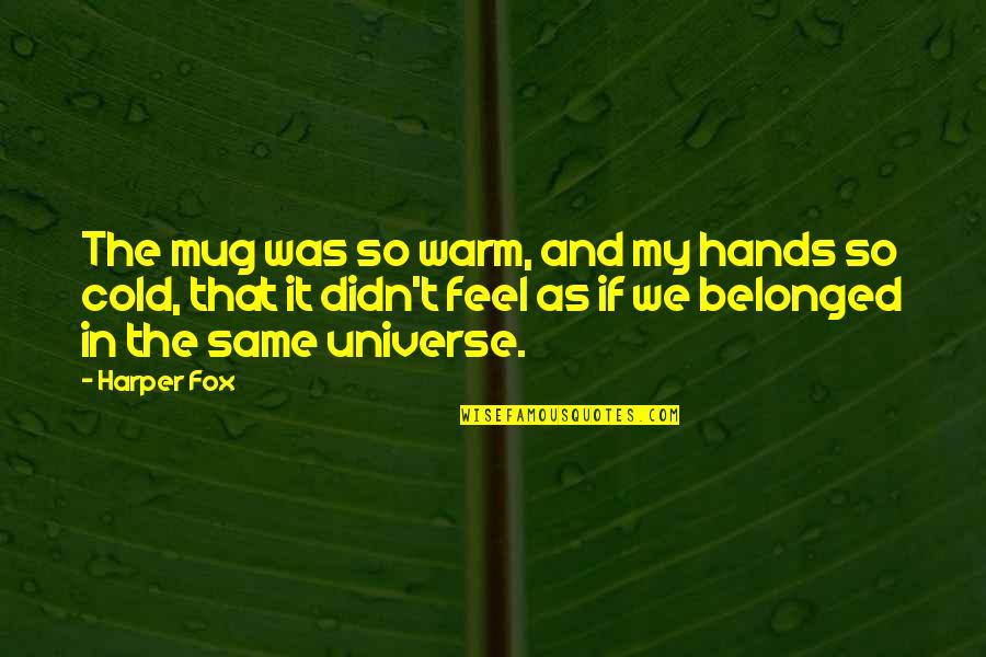 One More Day Of School Quotes By Harper Fox: The mug was so warm, and my hands