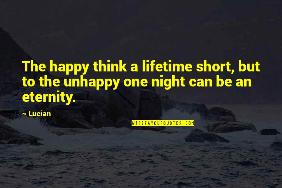 One More Night Quotes By Lucian: The happy think a lifetime short, but to