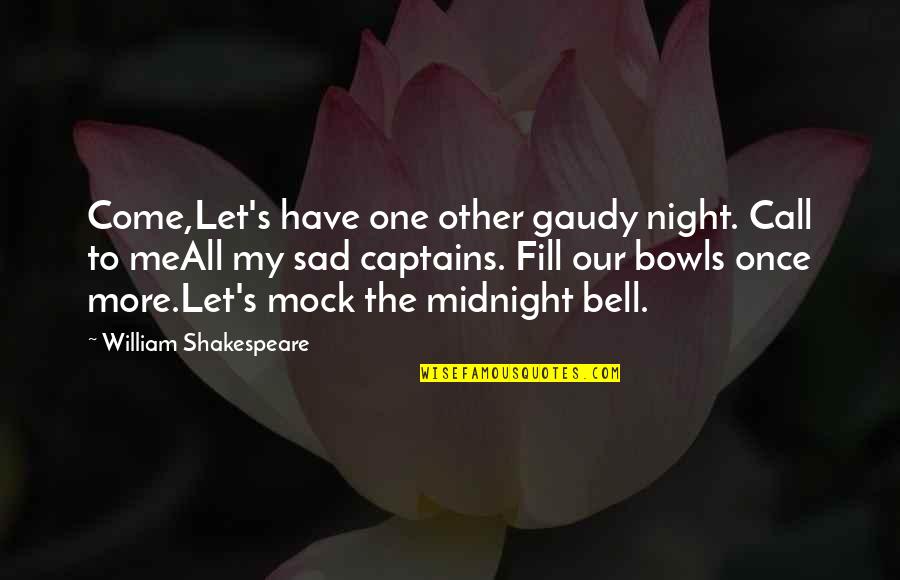 One More Night Quotes By William Shakespeare: Come,Let's have one other gaudy night. Call to