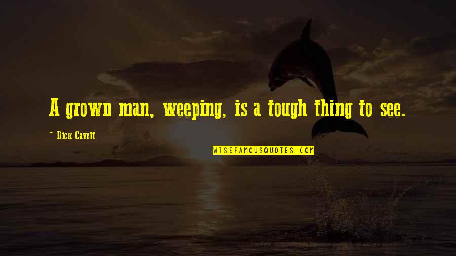 One More Try Movie Quotes By Dick Cavett: A grown man, weeping, is a tough thing