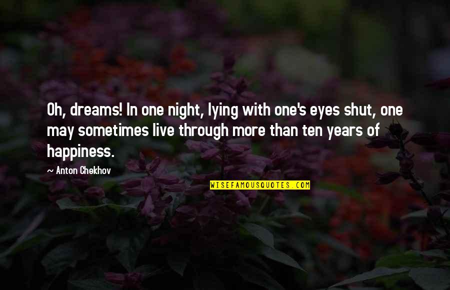 One Night More Quotes By Anton Chekhov: Oh, dreams! In one night, lying with one's