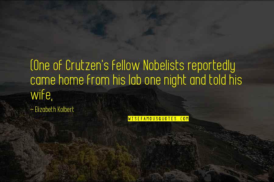 One Night More Quotes By Elizabeth Kolbert: (One of Crutzen's fellow Nobelists reportedly came home