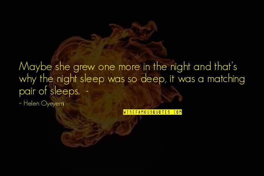 One Night More Quotes By Helen Oyeyemi: Maybe she grew one more in the night