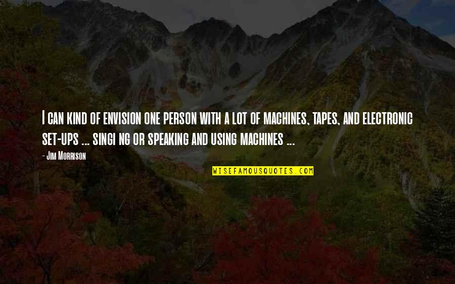 One Of A Kind Person Quotes By Jim Morrison: I can kind of envision one person with