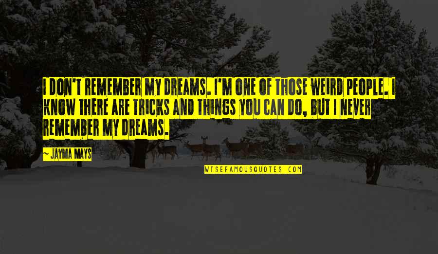 One Of Those People Quotes By Jayma Mays: I don't remember my dreams. I'm one of