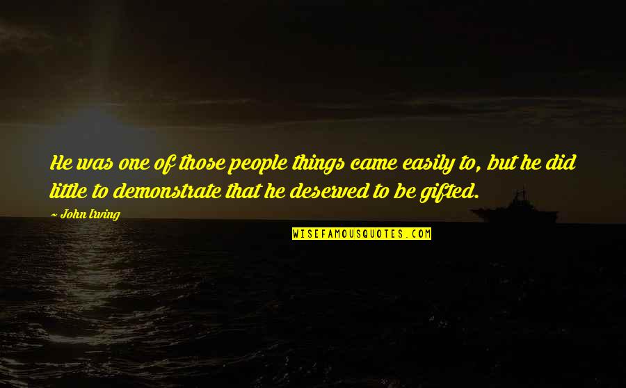 One Of Those People Quotes By John Irving: He was one of those people things came