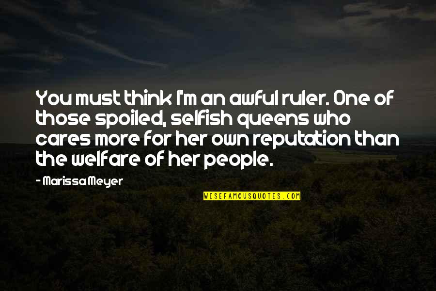 One Of Those People Quotes By Marissa Meyer: You must think I'm an awful ruler. One