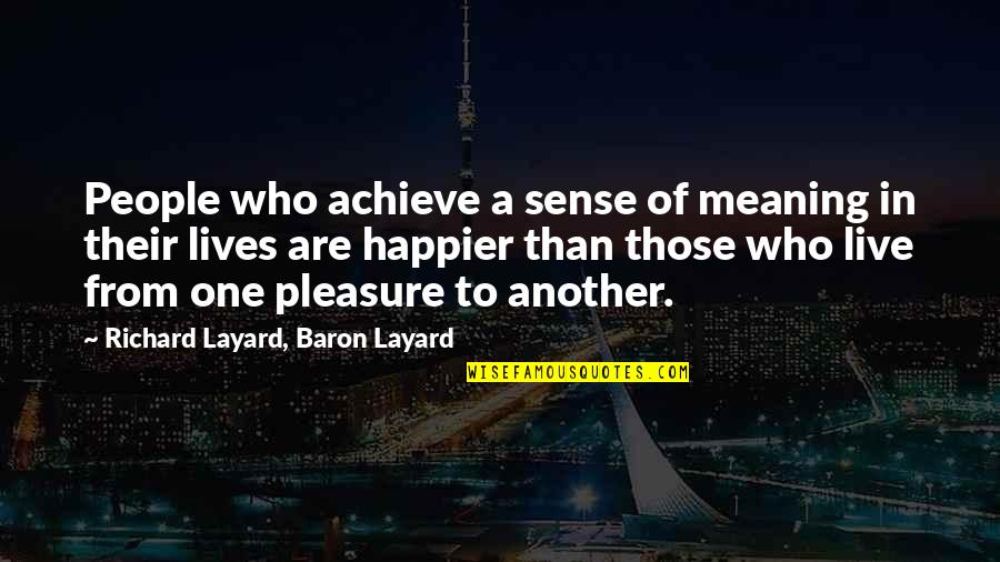 One Of Those People Quotes By Richard Layard, Baron Layard: People who achieve a sense of meaning in