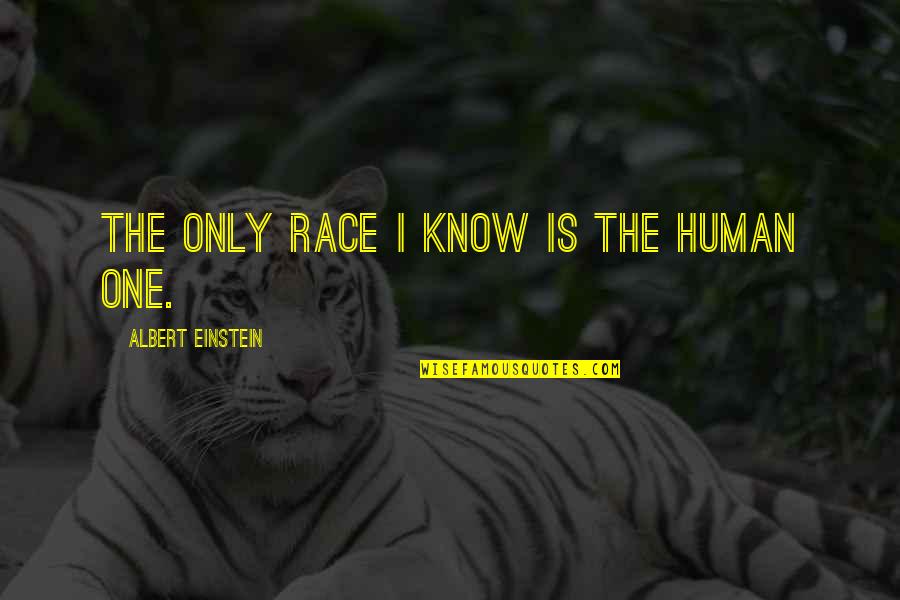 One Race The Human Race Quotes By Albert Einstein: The only race I know is the human