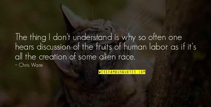 One Race The Human Race Quotes By Chris Ware: The thing I don't understand is why so