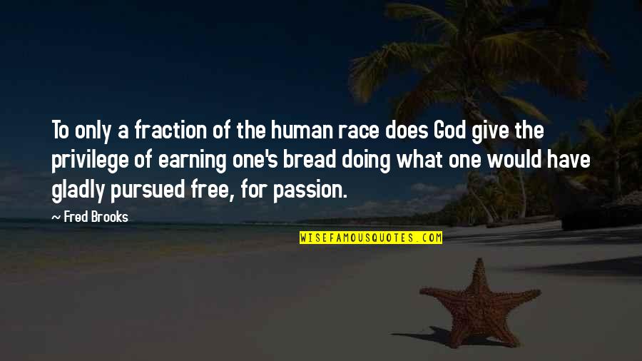 One Race The Human Race Quotes By Fred Brooks: To only a fraction of the human race