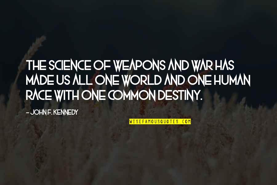 One Race The Human Race Quotes By John F. Kennedy: The science of weapons and war has made