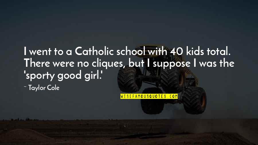 One Sided Effort Friendship Quotes By Taylor Cole: I went to a Catholic school with 40