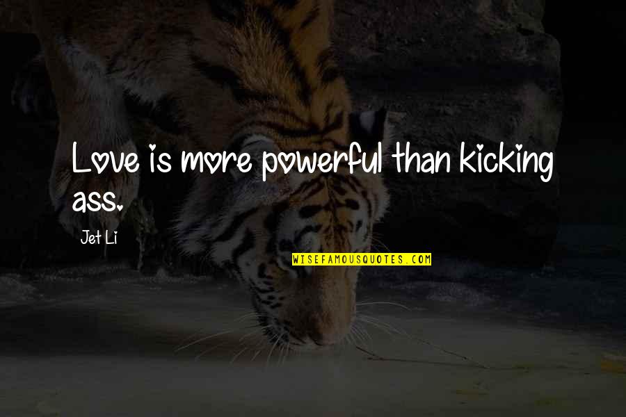 One Step Backward Quotes By Jet Li: Love is more powerful than kicking ass.