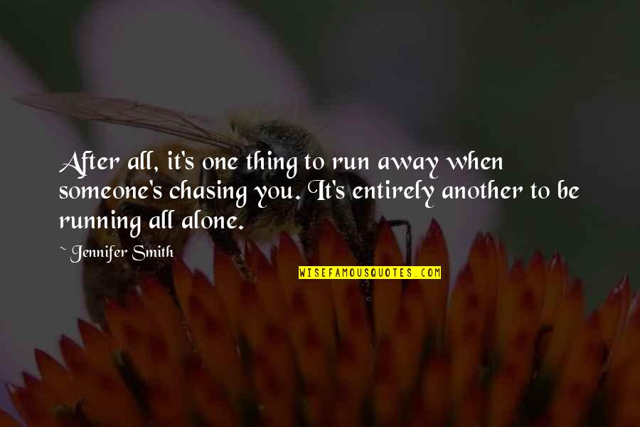 One Thing After Another Quotes By Jennifer Smith: After all, it's one thing to run away