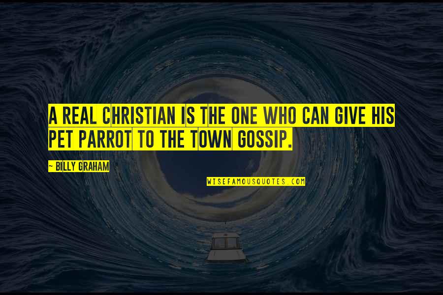 One Town Quotes By Billy Graham: A real Christian is the one who can