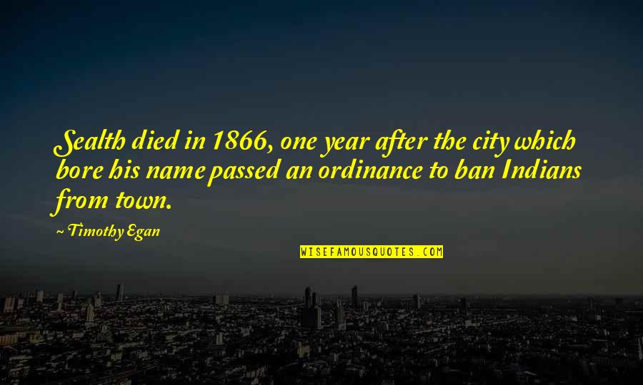 One Town Quotes By Timothy Egan: Sealth died in 1866, one year after the