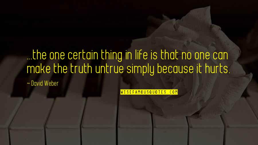 One True Thing Quotes By David Weber: ...the one certain thing in life is that