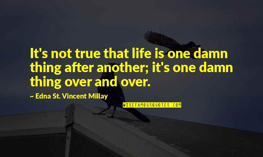 One True Thing Quotes By Edna St. Vincent Millay: It's not true that life is one damn