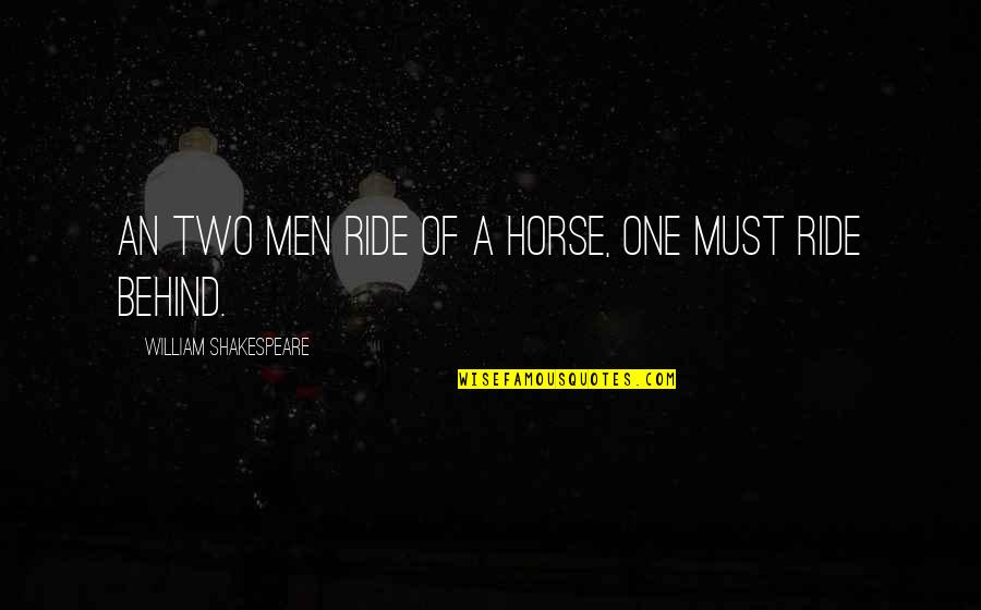 One Two Quotes By William Shakespeare: An two men ride of a horse, one