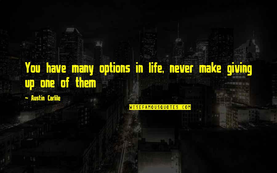 One Up You Quotes By Austin Carlile: You have many options in life, never make