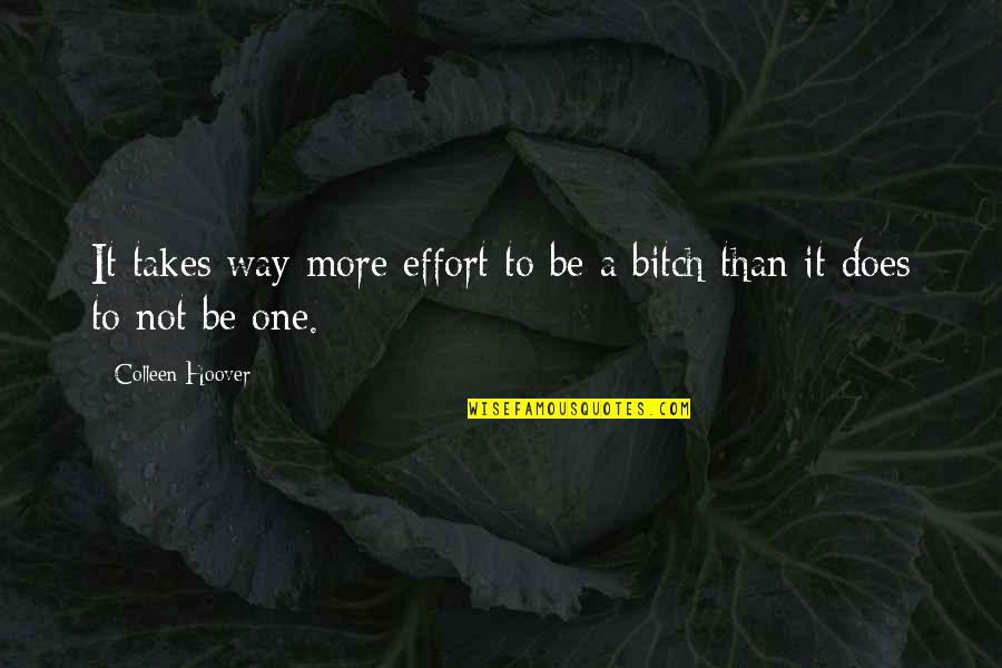 One Way Effort Quotes By Colleen Hoover: It takes way more effort to be a