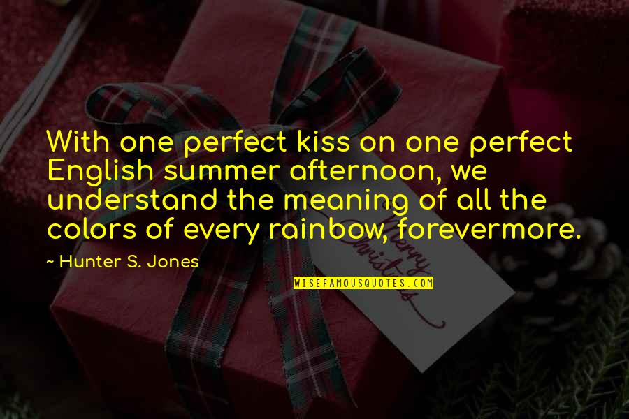 One With All The Quotes By Hunter S. Jones: With one perfect kiss on one perfect English