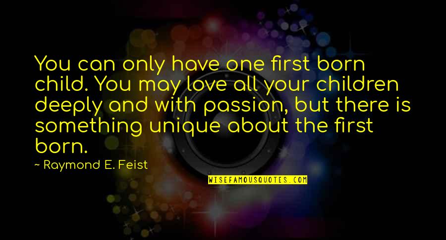 One With All The Quotes By Raymond E. Feist: You can only have one first born child.