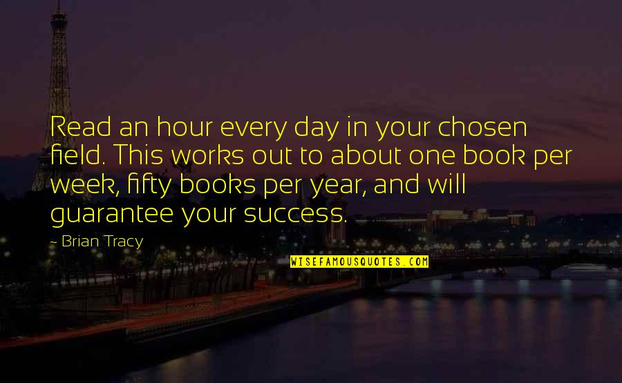 One Year Of Success Quotes By Brian Tracy: Read an hour every day in your chosen