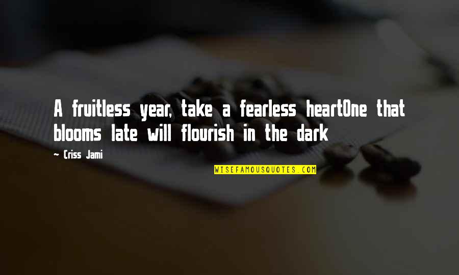 One Year Of Success Quotes By Criss Jami: A fruitless year, take a fearless heartOne that