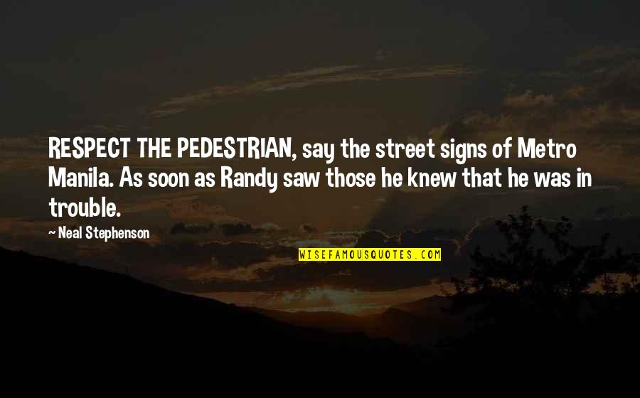 Onegini Quotes By Neal Stephenson: RESPECT THE PEDESTRIAN, say the street signs of