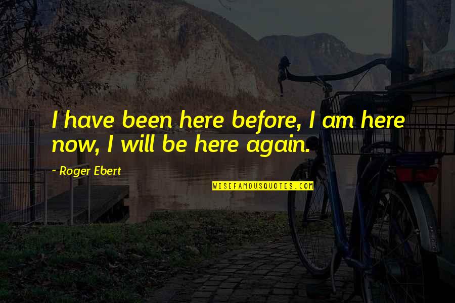 Onegini Quotes By Roger Ebert: I have been here before, I am here