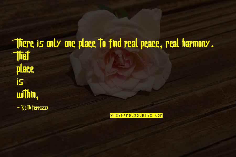 Oneika Phillips Quotes By Keith Ferrazzi: There is only one place to find real