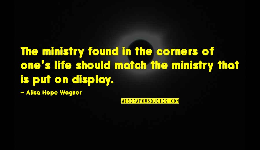 One's Life Quotes By Alisa Hope Wagner: The ministry found in the corners of one's