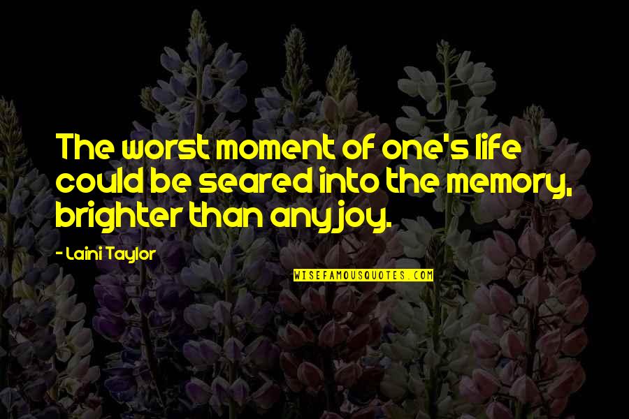 One's Life Quotes By Laini Taylor: The worst moment of one's life could be