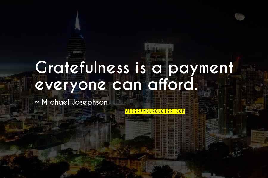 Onette Zabinski Quotes By Michael Josephson: Gratefulness is a payment everyone can afford.