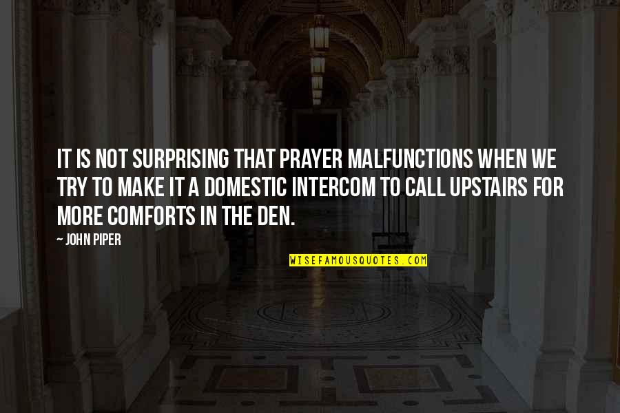Oniwasi Quotes By John Piper: It is not surprising that prayer malfunctions when