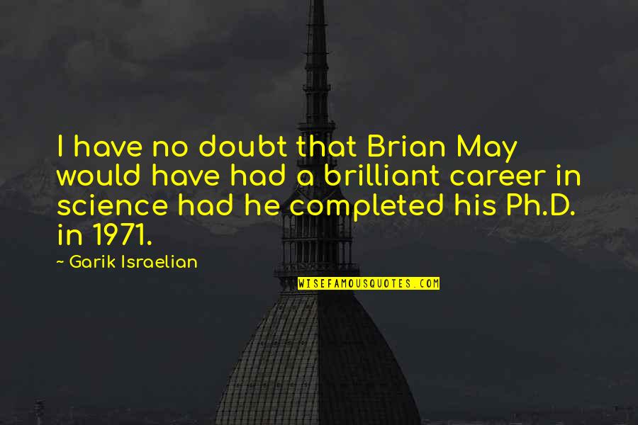 Onkologia Quotes By Garik Israelian: I have no doubt that Brian May would