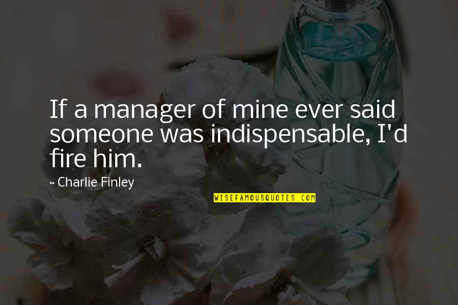 Online Interior Painting Quotes By Charlie Finley: If a manager of mine ever said someone