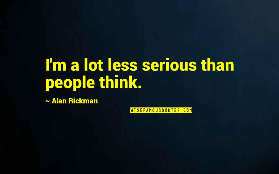 Online Store Quotes By Alan Rickman: I'm a lot less serious than people think.