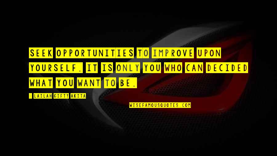 Only Be You Quotes By Lailah Gifty Akita: Seek opportunities to improve upon yourself. It is