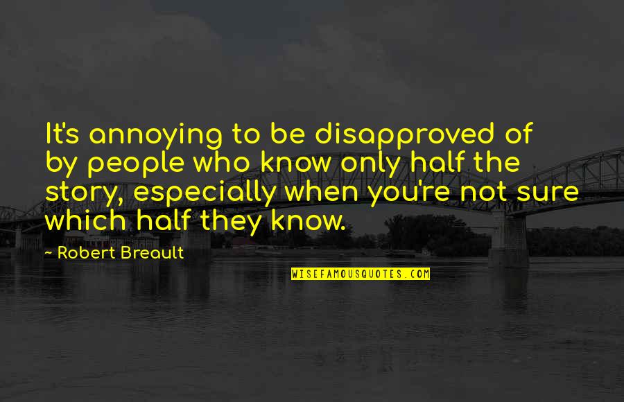 Only Be You Quotes By Robert Breault: It's annoying to be disapproved of by people